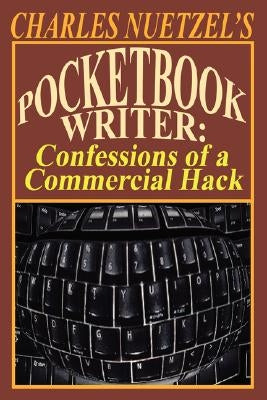 Pocketbook Writer: Confessions of a Commercial Hack by Nuetzel, Charles