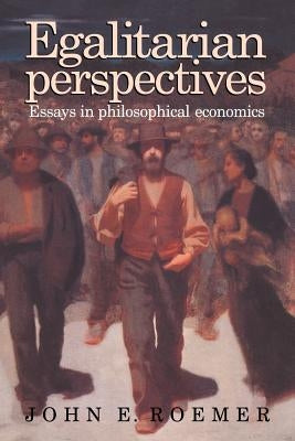 Egalitarian Perspectives: Essays in Philosophical Economics by Roemer, John E.