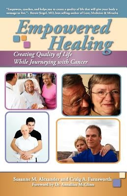 Empowered Healing: Creating Quality of Life While Journeying with Cancer by Alexander, Susanne M.