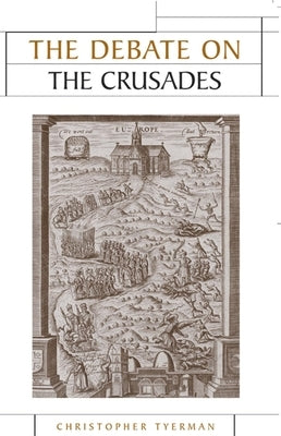 The Debate on the Crusades, 1099-2010 by Tyerman, Christopher