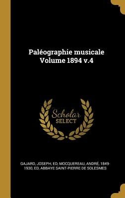 Paléographie musicale Volume 1894 v.4 by Ed, Gajard Joseph