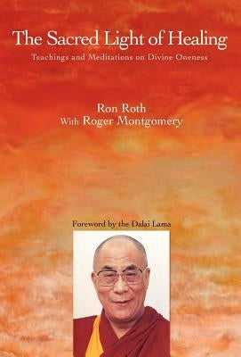 The Sacred Light of Healing: Teachings and Meditations on Divine Oneness by Roth, Ron