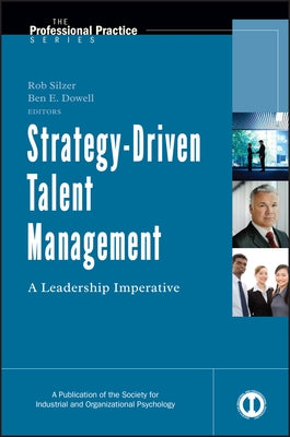 Strategy-Driven Talent Management: A Leadership Imperative by Silzer, Rob