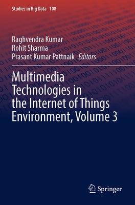 Multimedia Technologies in the Internet of Things Environment, Volume 3 by Kumar, Raghvendra