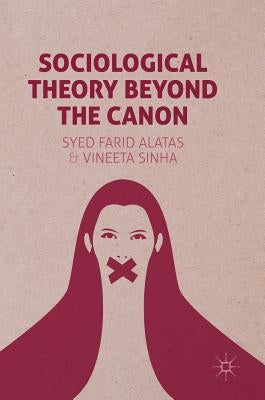 Sociological Theory Beyond the Canon by Alatas, Syed Farid