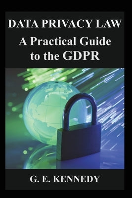 Data Privacy Law: A Practical Guide to the GDPR by Kennedy, Gwen