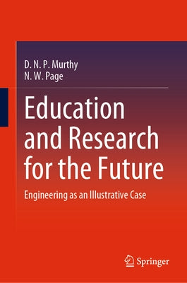 Education and Research for the Future: Engineering as an Illustrative Case by Murthy, D. N. P.