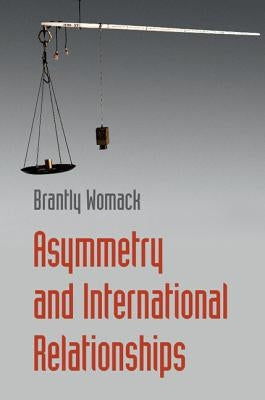 Asymmetry and International Relationships by Womack, Brantly
