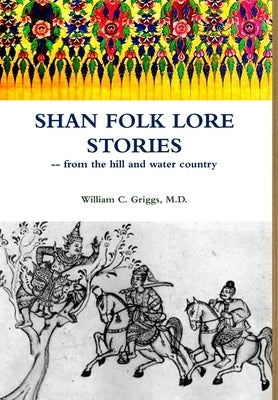 Shan Folk Lore Stories from the Hill and Water Country by Griggs, William C.