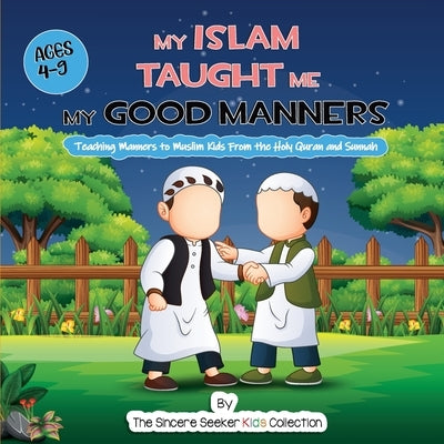 My Islam Taught Me My Good Manners by The Sincere Seeker Collection