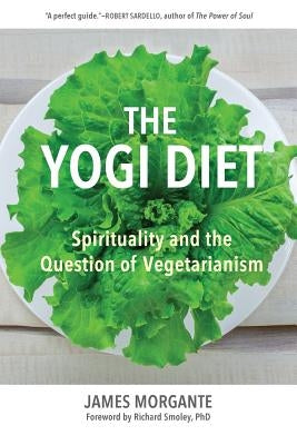 The Yogi Diet: Spirituality and the Question of Vegetarianism by Smoley, Richard