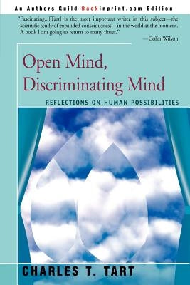 Open Mind, Discriminating Mind: Reflections on Human Possibilities by Tart, Charles T.