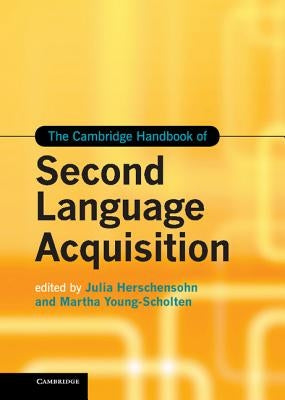 The Cambridge Handbook of Second Language Acquisition by Herschensohn, Julia