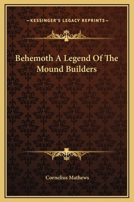 Behemoth a Legend of the Mound Builders by Mathews, Cornelius