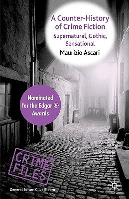 A Counter-History of Crime Fiction: Supernatural, Gothic, Sensational by Ascari, Maurizio