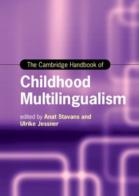 The Cambridge Handbook of Childhood Multilingualism by Stavans, Anat