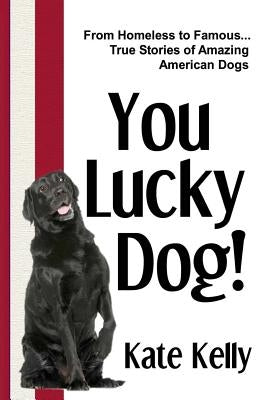 You Lucky Dog! by Kelly, Kate