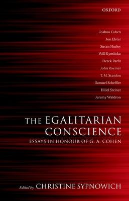 The Egalitarian Conscience: Essays in Honour of G. A. Cohen by Sypnowich, Christine