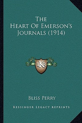 The Heart of Emerson's Journals (1914) the Heart of Emerson's Journals (1914) by Perry, Bliss