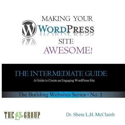 Making Your WordPress Site Awesome: The Intermediate Guide by McClamb, Shere L. H.