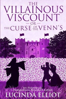 The Villainous Viscount: Or the Curse of the Venns by Elliot, Lucinda