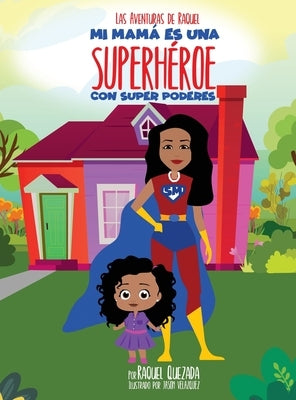 Mi Mamá Es Una Superhéroe Con Super Poderes by Quezada, Raquel