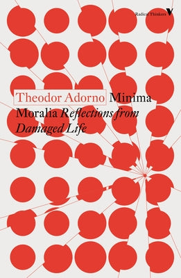 Minima Moralia: Reflections from Damaged Life by Adorno, Theodor