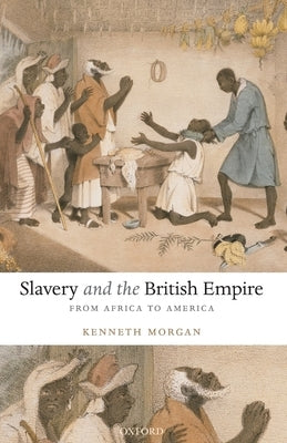 Slavery and the British Empire: From Africa to America by Morgan, Kenneth