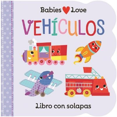 Babies Love Vehículos / Babies Love Things That Go (Spanish Edition) by Cottage Door Press