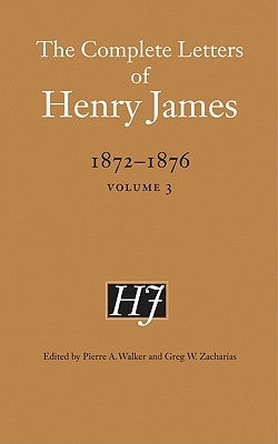 The Complete Letters of Henry James, 1872-1876, Volume 3 by James, Henry