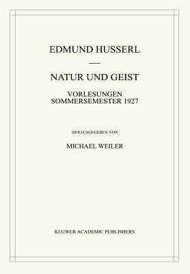 Natur Und Geist: Vorlesungen Sommersemester 1927 by Husserl, Edmund