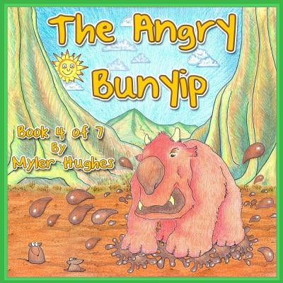The Angry Bunyip: Book 4 of 7 - 'Adventures of the Brave Seven' Childrens' picture book series, for children aged 3 to 8. by Hughes, Myler
