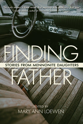 Finding Father: Stories from Mennonite Daughters by Loewen, Mary Ann