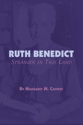 Ruth Benedict: Stranger in This Land by Caffrey, Margaret M.