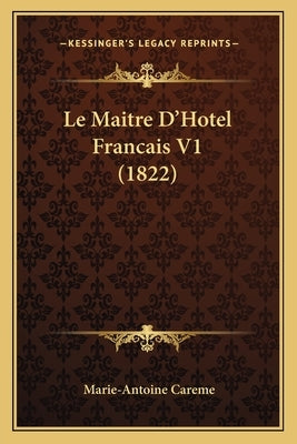 Le Maitre D'Hotel Francais V1 (1822) by Careme, Marie-Antoine
