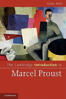 The Cambridge Introduction to Marcel Proust by Watt, Adam