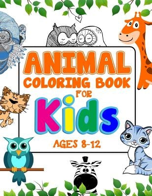 Animal Coloring Book For Kids Ages 8-12: An Adorable Coloring Book For Creative Children by Books, Adorable Coloring