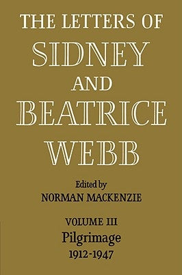 The Letters of Sidney and Beatrice Webb: Volume 3, Pilgrimage 1912-1947 by Webb