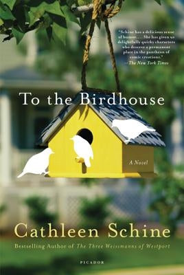 To the Birdhouse by Schine, Cathleen