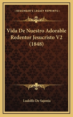 Vida de Nuestro Adorable Redentor Jesucristo V2 (1848) by De Sajonia, Ludolfo