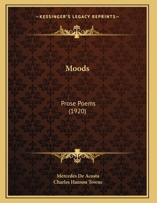 Moods: Prose Poems (1920) by Acosta, Mercedes De