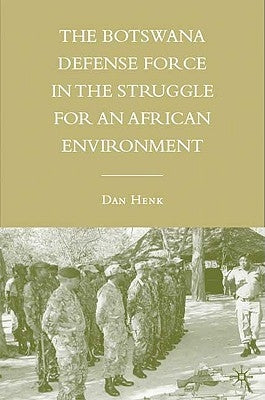 The Botswana Defense Force in the Struggle for an African Environment by Henk, D.