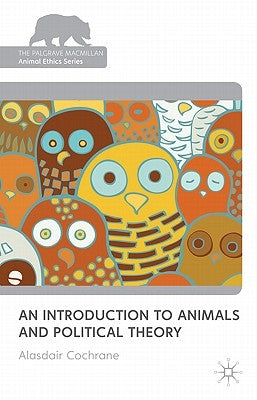 An Introduction to Animals and Political Theory by Cochrane, Alasdair