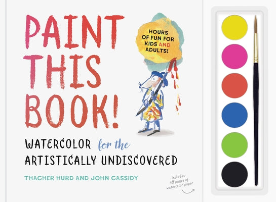 Paint This Book!: Watercolor for the Artistically Undiscovered by Hurd, Thacher