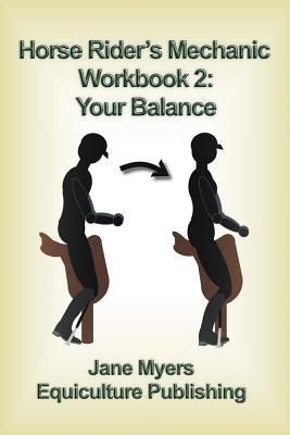 Horse Rider's Mechanic Workbook 2: Your Balance by Myers, Jane