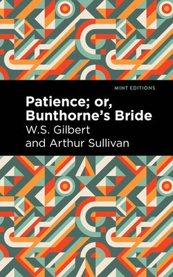 Patience; Or, Bunthorne's Bride by Sullivan, Arthur