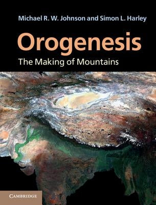 Orogenesis: The Making of Mountains by Johnson, Michael R. W.