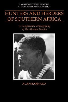 Hunters and Herders of Southern Africa: A Comparative Ethnography of the Khoisan Peoples by Barnard, Alan