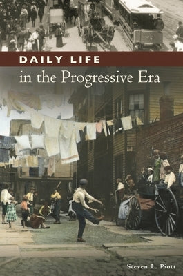 Daily Life in the Progressive Era by Piott, Steven