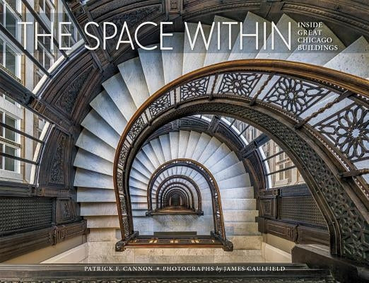 The Space Within: Inside Great Chicago Buildings by Cannon, Patrick F.